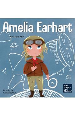Amelia Earhart: A Kid's Book About Flying Against All Odds - Mary Nhin Amelia Earhart: A Kid's Book About Flying Against All Odds - Mary Nhin
