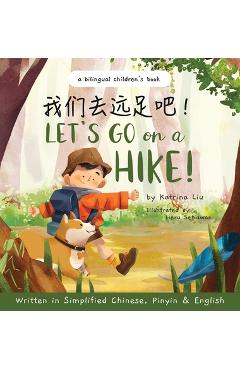 Let's go on a hike! Written in Simplified Chinese, Pinyin and English: A bilingual children's book - Katrina Liu Let's go on a hike! Written in Simplified Chinese, Pinyin and English: A bilingual children's book - Katrina Liu