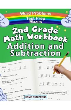 2nd Grade Math Workbook Addition and Subtraction: Second Grade Workbook, Timed Tests, Ages 4 to 8 Years - Llc Home Run Press 2nd Grade Math Workbook Addition and Subtraction: Second Grade Workbook, Timed Tests, Ages 4 to 8 Years - Llc Home Run Press