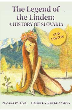 The Legend of the Linden: A History of Slovakia - Zuzana Palovic The Legend of the Linden: A History of Slovakia - Zuzana Palovic