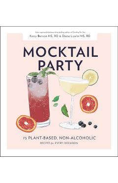 Mocktail Party: 75 Plant-Based, Non-Alcoholic Mocktail Recipes for Every Occasion - Diana Licalzi Mocktail Party: 75 Plant-Based, Non-Alcoholic Mocktail Recipes for Every Occasion - Diana Licalzi