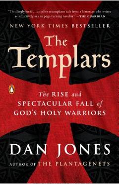 The Templars: The Rise and Spectacular Fall of God's Holy Warriors - Dan Jones The Templars: The Rise and Spectacular Fall of God's Holy Warriors - Dan Jones