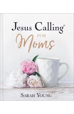 Jesus Calling for Moms: Devotions for Strength, Comfort, and Encouragement - Sarah Young Jesus Calling for Moms: Devotions for Strength, Comfort, and Encouragement - Sarah Young