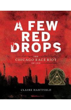 A Few Red Drops: The Chicago Race Riot of 1919 - Claire Hartfield A Few Red Drops: The Chicago Race Riot of 1919 - Claire Hartfield