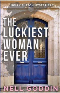 The Luckiest Woman Ever: (Molly Sutton Mysteries 2) - Nell Goddin The Luckiest Woman Ever: (Molly Sutton Mysteries 2) - Nell Goddin