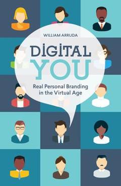 Digital You: Real Personal Branding in the Virtual Age - William Arruda Digital You: Real Personal Branding in the Virtual Age - William Arruda