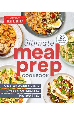 The Ultimate Meal-Prep Cookbook: One Grocery List. a Week of Meals. No Waste. - America's Test Kitchen The Ultimate Meal-Prep Cookbook: One Grocery List. a Week of Meals. No Waste. - America's Test Kitchen