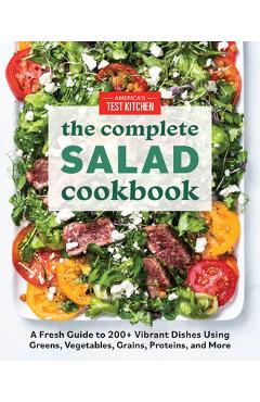 The Complete Salad Cookbook: A Fresh Guide to 200+ Vibrant Dishes Using Greens, Vegetables, Grains, Proteins, and More - America's Test Kitchen The Complete Salad Cookbook: A Fresh Guide to 200+ Vibrant Dishes Using Greens, Vegetables, Grains, Proteins, and More - America's Test Kitchen