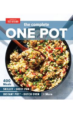 The Complete One Pot: 400 Meals for Your Skillet, Sheet Pan, Instant Pot(r), Dutch Oven, and More - America's Test Kitchen The Complete One Pot: 400 Meals for Your Skillet, Sheet Pan, Instant Pot(r), Dutch Oven, and More - America's Test Kitchen