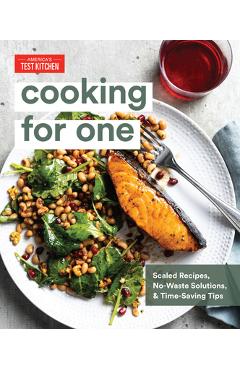Cooking for One: Scaled Recipes, No-Waste Solutions, and Time-Saving Tips - America's Test Kitchen Cooking for One: Scaled Recipes, No-Waste Solutions, and Time-Saving Tips - America's Test Kitchen