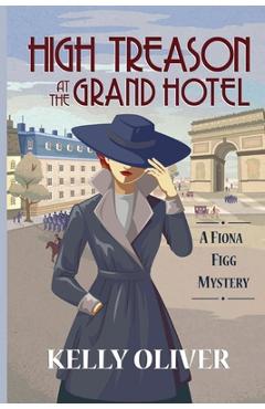 High Treason at the Grand Hotel: A Fiona Figg Mystery - Kelly Oliver High Treason at the Grand Hotel: A Fiona Figg Mystery - Kelly Oliver