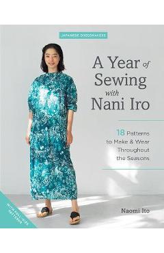 A Year of Sewing with Nani Iro: 18 Patterns to Make & Wear Throughout the Seasons - Naomi Ito A Year of Sewing with Nani Iro: 18 Patterns to Make & Wear Throughout the Seasons - Naomi Ito