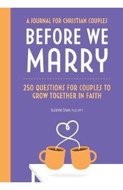 250 Questions for Christian Couples: A Premarital Journal to Reflect, Connect & Grow Together in Faith - Suzanne Shaw 250 Questions for Christian Couples: A Premarital Journal to Reflect, Connect & Grow Together in Faith - Suzanne Shaw