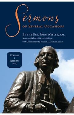 Sermons on Several Occasions, Volume 1, Sermons 1-15 - John Wesley Sermons on Several Occasions, Volume 1, Sermons 1-15 - John Wesley