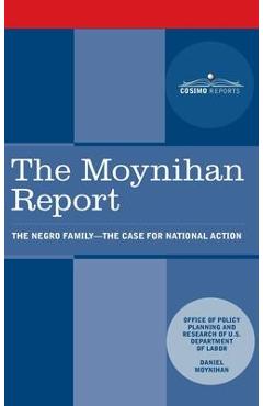 Moynihan Report: The Negro Family: The Case for National Action - U. S. Department Of Labor Moynihan Report: The Negro Family: The Case for National Action - U. S. Department Of Labor