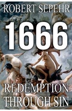 1666 Redemption Through Sin: Global Conspiracy in History, Religion, Politics and Finance - Robert Sepehr 1666 Redemption Through Sin: Global Conspiracy in History, Religion, Politics and Finance - Robert Sepehr