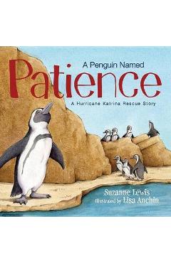 A Penguin Named Patience: A Hurricane Katrina Rescue Story - Suzanne Lewis A Penguin Named Patience: A Hurricane Katrina Rescue Story - Suzanne Lewis