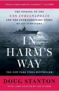 In Harm's Way: The Sinking of the USS Indianapolis and the Extraordinary Story of Its Survivors (Revised and Updated) - Doug Stanton In Harm's Way: The Sinking of the USS Indianapolis and the Extraordinary Story of Its Survivors (Revised and Updated) - Doug Stanton