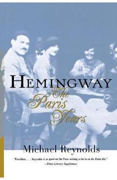 Hemingway: The Paris Years: The Paris Years (Revised) - Michael Reynolds Hemingway: The Paris Years: The Paris Years (Revised) - Michael Reynolds