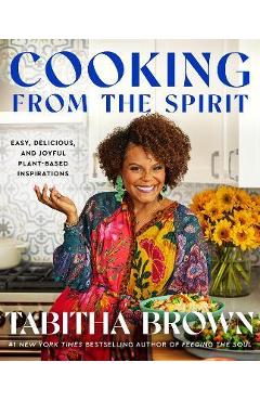 Cooking from the Spirit: Easy, Delicious, and Joyful Plant-Based Inspirations - Tabitha Brown Cooking from the Spirit: Easy, Delicious, and Joyful Plant-Based Inspirations - Tabitha Brown