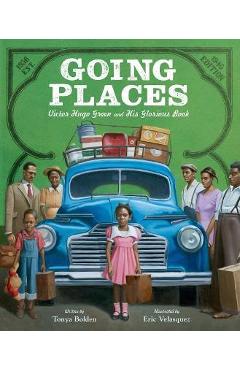Going Places: Victor Hugo Green and His Glorious Book - Tonya Bolden Going Places: Victor Hugo Green and His Glorious Book - Tonya Bolden