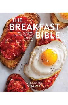 The Breakfast Bible: 100+ Favorite Recipes to Start the Day - Kate Mcmillan The Breakfast Bible: 100+ Favorite Recipes to Start the Day - Kate Mcmillan