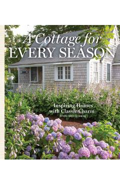 A Cottage for Every Season: Inspiring Homes with Classic Charm - Cindy Cooper A Cottage for Every Season: Inspiring Homes with Classic Charm - Cindy Cooper