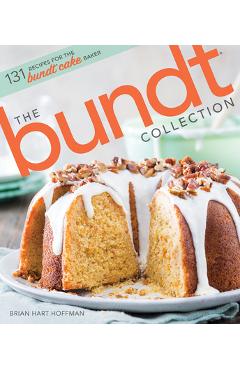 The Bundt Collection: Over 128 Recipes for the Bundt Cake Enthusiast - Brian Hart Hoffman The Bundt Collection: Over 128 Recipes for the Bundt Cake Enthusiast - Brian Hart Hoffman