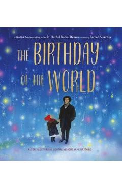 The Birthday of the World: A Story about Finding Light in Everyone and Everything - Rachel Naomi Remen The Birthday of the World: A Story about Finding Light in Everyone and Everything - Rachel Naomi Remen