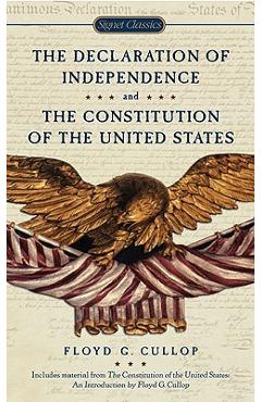 The Declaration of Independence and the Constitution of the United States of America - Floyd G. Cullop The Declaration of Independence and the Constitution of the United States of America - Floyd G. Cullop