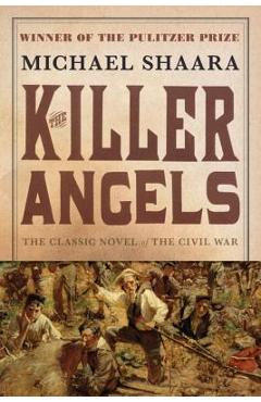 The Killer Angels: The Classic Novel of the Civil War - Michael Shaara The Killer Angels: The Classic Novel of the Civil War - Michael Shaara