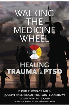 Walking the Medicine Wheel: Healing Trauma and PTSD - David R. Kopacz Walking the Medicine Wheel: Healing Trauma and PTSD - David R. Kopacz