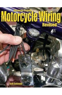 Advanced Custom Motorcycle Wiring- Revised Edition - Jeff Zielinski Advanced Custom Motorcycle Wiring- Revised Edition - Jeff Zielinski