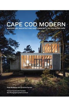 Cape Cod Modern: Midcentury Architecture and Community on the Outer Cape - Kenneth Frampton Cape Cod Modern: Midcentury Architecture and Community on the Outer Cape - Kenneth Frampton