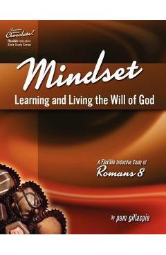 Sweeter Than Chocolate! Mindset: Learning and Living the Will of God -- An Inductive Study of Romans 8 - Pam Gillaspie Sweeter Than Chocolate! Mindset: Learning and Living the Will of God -- An Inductive Study of Romans 8 - Pam Gillaspie