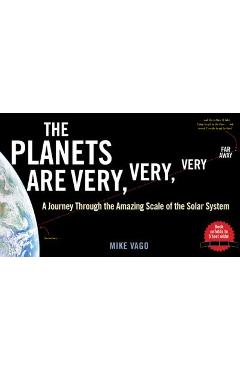 The Planets Are Very, Very, Very Far Away: A Journey Through the Amazing Scale of the Solar System - Mike Vago The Planets Are Very, Very, Very Far Away: A Journey Through the Amazing Scale of the Solar System - Mike Vago