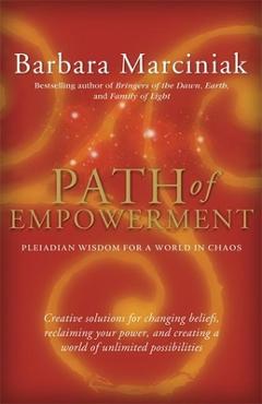 Path of Empowerment: New Pleiadian Wisdom for a World in Chaos - Barbara Marciniak Path of Empowerment: New Pleiadian Wisdom for a World in Chaos - Barbara Marciniak