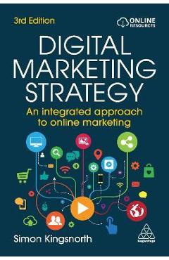 Digital Marketing Strategy: An Integrated Approach to Online Marketing - Simon Kingsnorth Digital Marketing Strategy: An Integrated Approach to Online Marketing - Simon Kingsnorth
