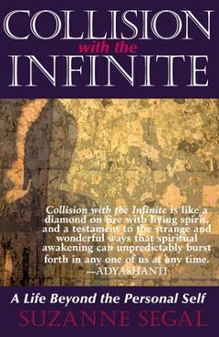 Collision with the Infinite: A Life Beyond the Personal Self - Suzanne Segal Collision with the Infinite: A Life Beyond the Personal Self - Suzanne Segal