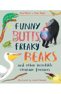 Funny Butts, Freaky Beaks: And Other Incredible Creature Features - Sean Taylor Funny Butts, Freaky Beaks: And Other Incredible Creature Features - Sean Taylor