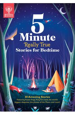 5-Minute Really True Stories for Bedtime: 30 Amazing Stories: Featuring Frozen Frogs, King Tut's Beds, the World's Biggest Sleepover, the Phases of th - Britannica Group 5-Minute Really True Stories for Bedtime: 30 Amazing Stories: Featuring Frozen Frogs, King Tut's Beds, the World's Biggest Sleepover, the Phases of th - Britannica Group