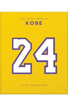 The Little Book of Kobe: In His Own Words-The Wisdom of a King of Sport, Business and Charity - Hippo! Orange The Little Book of Kobe: In His Own Words-The Wisdom of a King of Sport, Business and Charity - Hippo! Orange