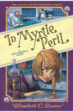 In Myrtle Peril (Myrtle Hardcastle Mystery 4) - Elizabeth C. Bunce In Myrtle Peril (Myrtle Hardcastle Mystery 4) - Elizabeth C. Bunce