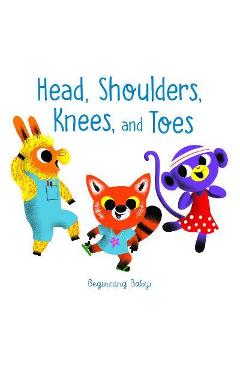 Head, Shoulders, Knees, and Toes: Beginning Baby - Chronicle Books Head, Shoulders, Knees, and Toes: Beginning Baby - Chronicle Books