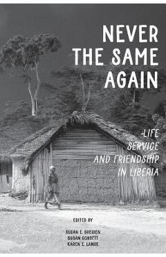 Never the Same Again: Life, Service, and Friendship in Liberia - Susan E. Greisen Never the Same Again: Life, Service, and Friendship in Liberia - Susan E. Greisen