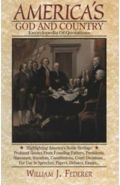 America's God and Country Encyclopedia of Quotations - William J. Federer America's God and Country Encyclopedia of Quotations - William J. Federer