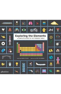 Exploring the Elements: A Complete Guide to the Periodic Table - Sara Gillingham Exploring the Elements: A Complete Guide to the Periodic Table - Sara Gillingham