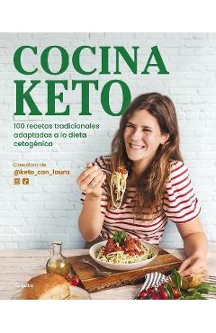 Cocina Keto: 100 Recetas Tradicionales Adaptadas a la Dieta Cetogénica / The Ket O Kitchen: 100 Traditional Recipes Modified for the Ketogenic Diet - Laura Garat Cocina Keto: 100 Recetas Tradicionales Adaptadas a la Dieta Cetogénica / The Ket O Kitchen: 100 Traditional Recipes Modified for the Ketogenic Diet - Laura Garat