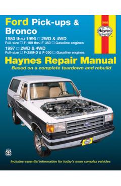 Ford Pick-Ups & Bronco: 1980 Thru 1996 2wd & 4WD Full-Size F-100 Thru F-350 Gasoline Engines; 1997 2wd & 4WD Full-Size F-250hd & F350 Gasoline - Editors Of Haynes Manuals Ford Pick-Ups & Bronco: 1980 Thru 1996 2wd & 4WD Full-Size F-100 Thru F-350 Gasoline Engines; 1997 2wd & 4WD Full-Size F-250hd & F350 Gasoline - Editors Of Haynes Manuals