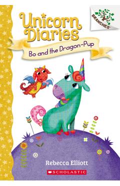 Bo and the Dragon-Pup: A Branches Book (Unicorn Diaries #2), Volume 2 - Rebecca Elliott Bo and the Dragon-Pup: A Branches Book (Unicorn Diaries #2), Volume 2 - Rebecca Elliott